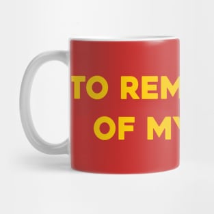 To Remind You of My Love! Mug